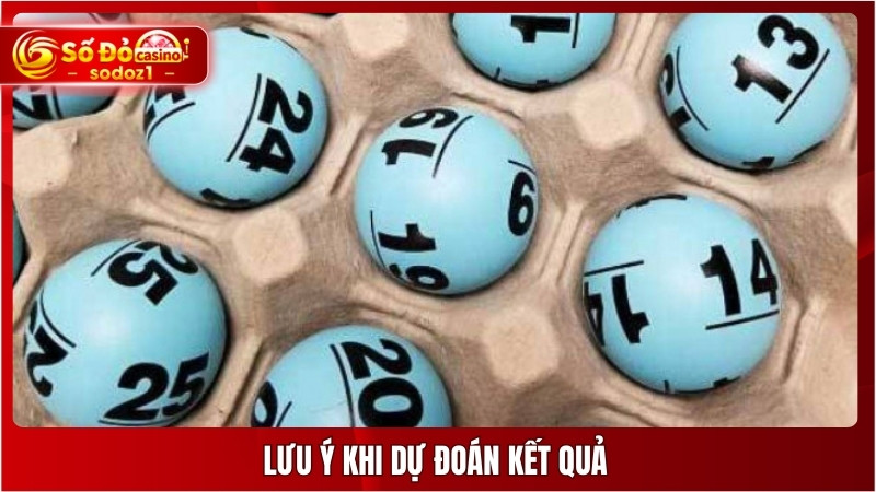 Lưu ý khi dự đoán kết quả